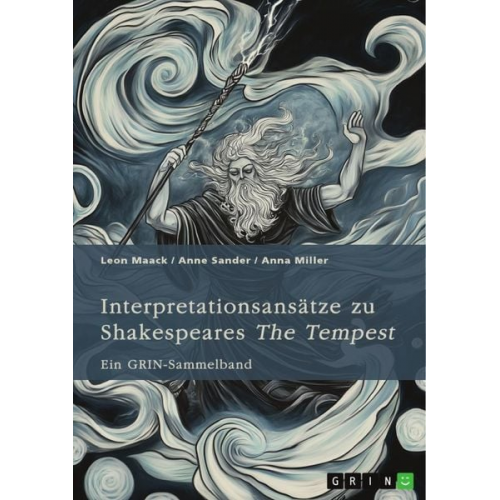 Leon Maack Anne Sander Anna Miller - Interpretationsansätze zu Shakespeares "The Tempest". Ein Vergleich mit Atwoods "Hag-Seed", die Idee des ¿natürlichen¿ Menschen, pastorale Einflüsse u