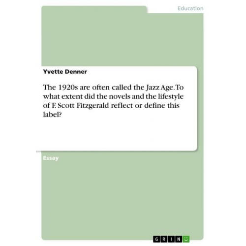 Yvette Denner - The 1920s are often called the Jazz Age. To what extent did the novels and the lifestyle of F. Scott Fitzgerald reflect or define this label?