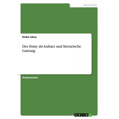 Enik¿ Jakus - Der Essay als Aufsatz und literarische Gattung