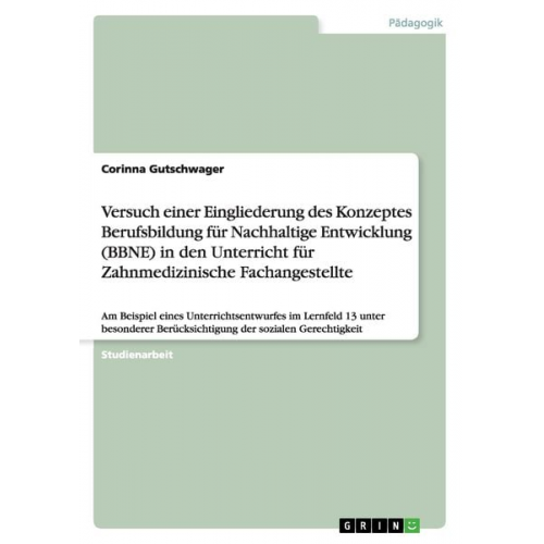 Corinna Gutschwager - Versuch einer Eingliederung des Konzeptes Berufsbildung für Nachhaltige Entwicklung (BBNE) in den Unterricht für Zahnmedizinische Fachangestellte