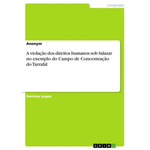 A violação dos direitos humanos sob Salazar no exemplo do Campo de Concentração do Tarrafal