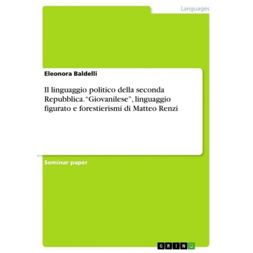 Eleonora Baldelli - Il linguaggio politico della seconda Repubblica. ¿Giovanilese¿, linguaggio figurato e forestierismi di Matteo Renzi