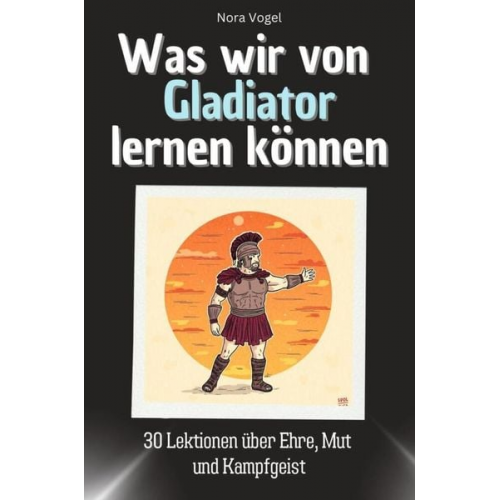 Nora Vogel - Was wir von Gladiator lernen können