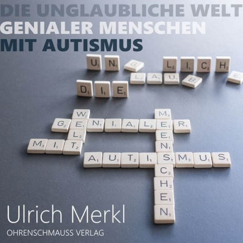 Ulrich Merkl - Die unglaubliche Welt genialer Menschen mit Autismus