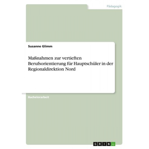 Susanne Glimm - Maßnahmen zur vertieften Berufsorientierung für Hauptschüler in der Regionaldirektion Nord