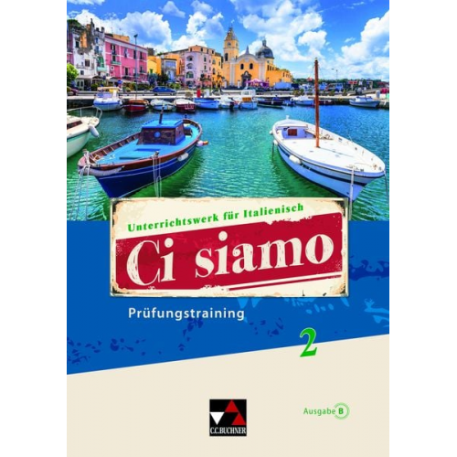 Cornelia Bayer Paola Bernabei Maria-Lucia Di Miceli Anne-Rose Fischer Julia Gerlach - Ci siamo B / Ci siamo B Prüfungstraining 2