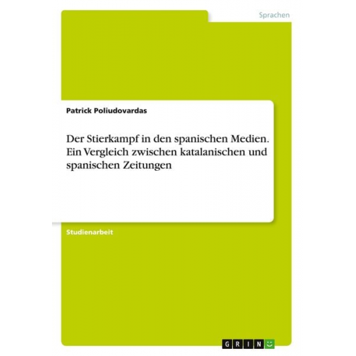 Patrick Poliudovardas - Der Stierkampf in den spanischen Medien. Ein Vergleich zwischen katalanischen und spanischen Zeitungen