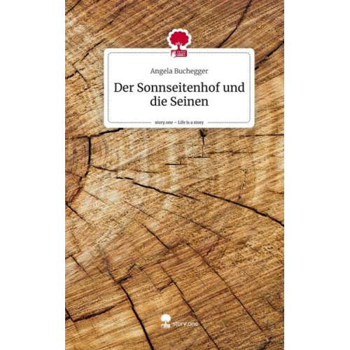 Angela Buchegger - Der Sonnseitenhof und die Seinen. Life is a Story - story.one