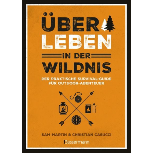 Christian Casucci Sam Martin - Überleben in der Wildnis - der praktische Survival-Guide für Outdoor-Abenteuer