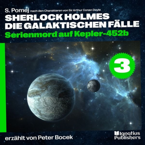 Arthur Conan Doyle S. Pomej - Serienmord auf Kepler-452b (Sherlock Holmes - Die galaktischen Fälle, Folge 3)