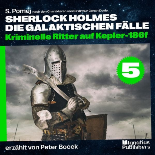 Arthur Conan Doyle S. Pomej - Kriminelle Ritter auf Kepler-186f (Sherlock Holmes - Die galaktischen Fälle, Folge 5)