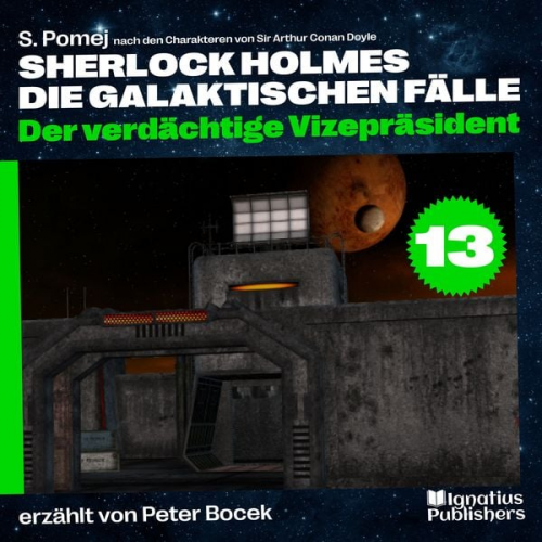Arthur Conan Doyle S. Pomej - Der verdächtige Vizepräsident (Sherlock Holmes - Die galaktischen Fälle, Folge 13)