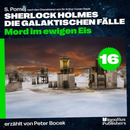 Arthur Conan Doyle S. Pomej - Mord im ewigen Eis (Sherlock Holmes - Die galaktischen Fälle, Folge 16)