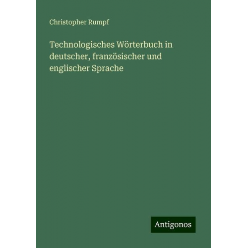 Christopher Rumpf - Technologisches Wörterbuch in deutscher, französischer und englischer Sprache