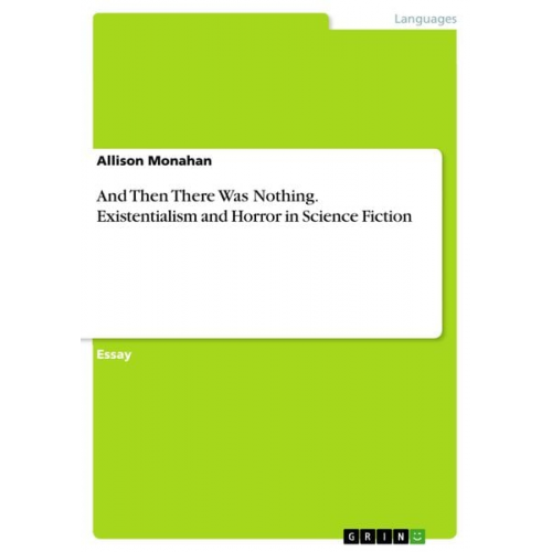 Allison Monahan - And Then There Was Nothing. Existentialism and Horror in Science Fiction