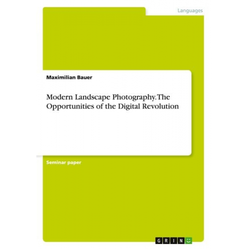 Maximilian Bauer - Modern Landscape Photography. The Opportunities of the Digital Revolution