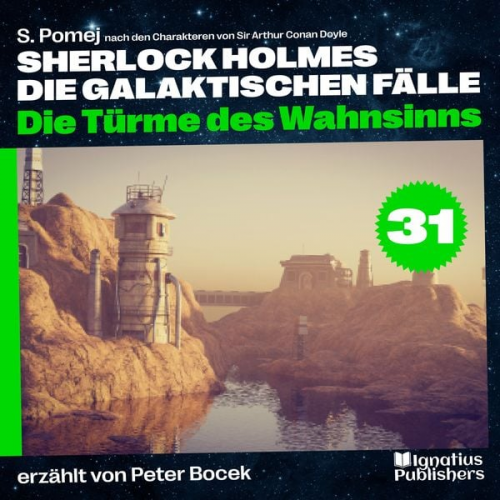 Arthur Conan Doyle S. Pomej - Die Türme des Wahnsinns (Sherlock Holmes - Die galaktischen Fälle, Folge 31)