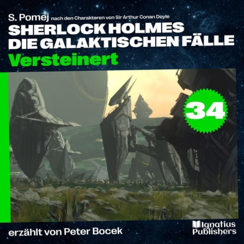 Arthur Conan Doyle S. Pomej - Versteinert (Sherlock Holmes - Die galaktischen Fälle, Folge 34)