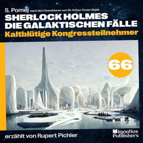 Arthur Conan Doyle S. Pomej - Kaltblütige Kongressteilnehmer (Sherlock Holmes - Die galaktischen Fälle, Folge 66)