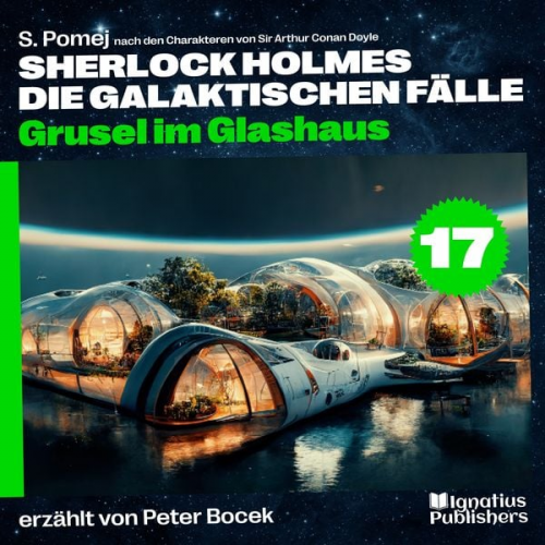 Arthur Conan Doyle S. Pomej - Grusel im Glashaus (Sherlock Holmes - Die galaktischen Fälle, Folge 17)