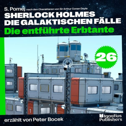 Arthur Conan Doyle S. Pomej - Die entführte Erbtante (Sherlock Holmes - Die galaktischen Fälle, Folge 26)