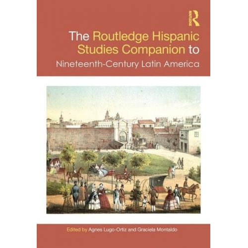 Agnes Montaldo  Graciela Lugo-Ortiz - The Routledge Hispanic Studies Companion to Nineteenth-Century Latin America