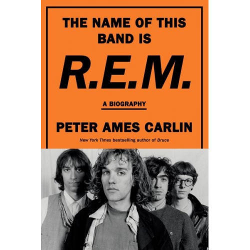 Peter Ames Carlin - The Name of This Band Is R.E.M.