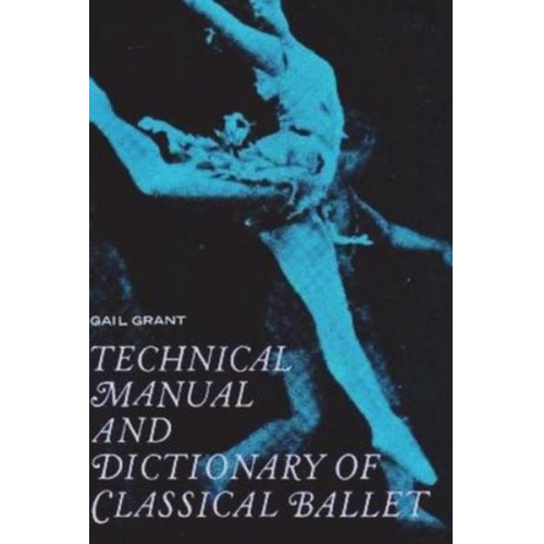 Gail Grant - Technical Manual and Dictionary of Classical Ballet