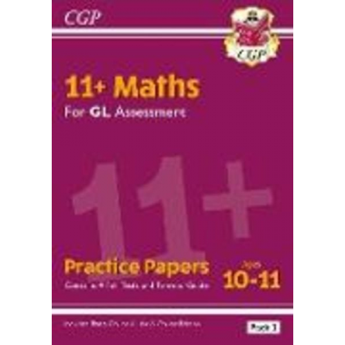 Cgp Books - 11+ GL Maths Practice Papers: Ages 10-11 - Pack 3 (with Parents' Guide & Online Edition)
