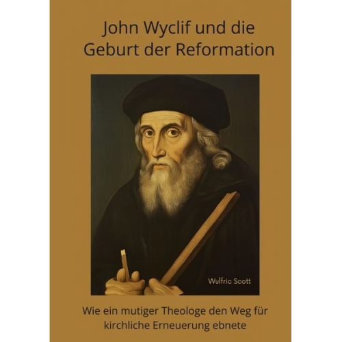 Wulfric Scott - John Wyclif und die Geburt der Reformation