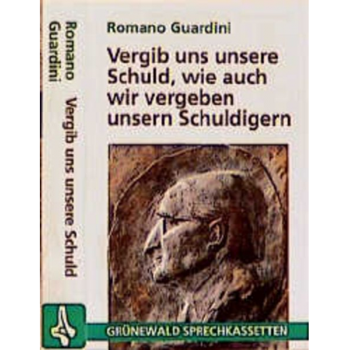 Romano Guardini - Vergib uns unsere Schuld, wie auch wir vergeben unseren Schuldigern