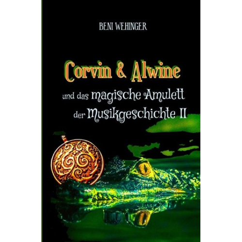 Beni Wehinger - Corvin und Alwine - und das magische Amulett der Musikgeschichte - Teil 2