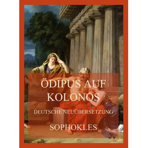 Sophokles - Ödipus auf Kolonos (Deutsche Neuübersetzung)