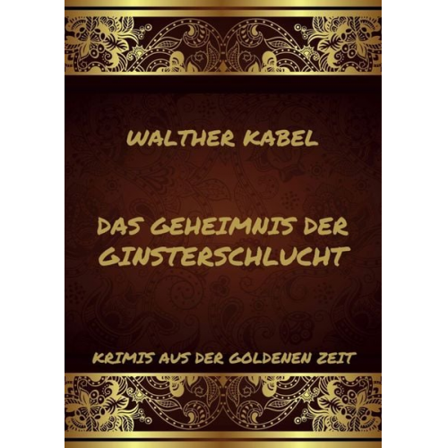 Walther Kabel - Das Geheimnis der Ginsterschlucht