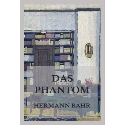 Hermann Bahr - Das Phantom