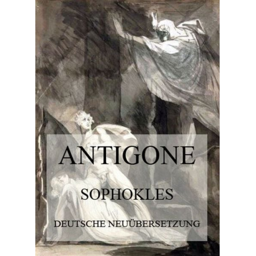 Sophokles - Antigone (Deutsche Neuübersetzung)