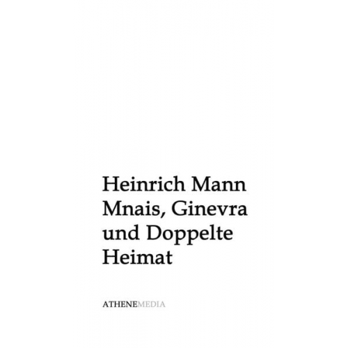 Heinrich Mann - Mnais, Ginevra und Doppelte Heimat