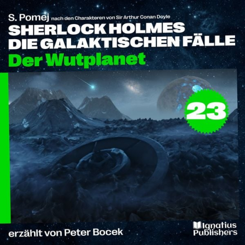 Arthur Conan Doyle S. Pomej - Der Wutplanet (Sherlock Holmes - Die galaktischen Fälle, Folge 23)