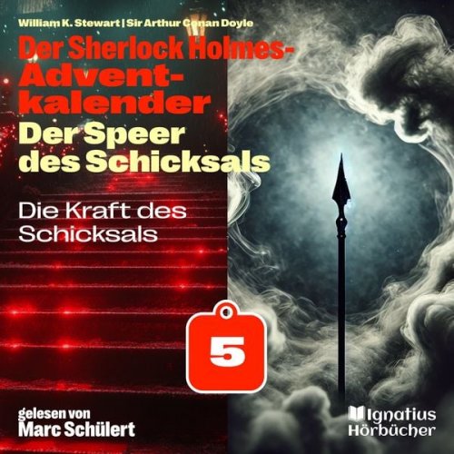 Arthur Conan Doyle William K. Stewart - Die Kraft des Schicksals (Der Sherlock Holmes-Adventkalender: Der Speer des Schicksals, Folge 5)