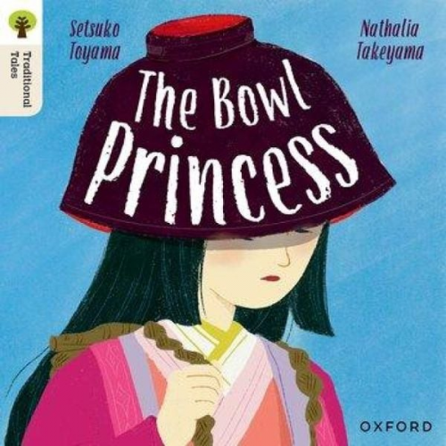 Nathalia Takeyama Setsuko Toyama - Oxford Reading Tree Traditional Tales: Level 7: The Bowl Princess