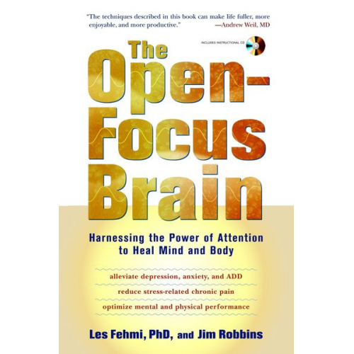 Les Fehmi Jim Robbins - The Open-Focus Brain: Harnessing the Power of Attention to Heal Mind and Body