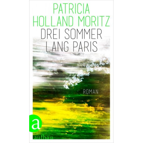 Patricia Holland Moritz - Drei Sommer lang Paris