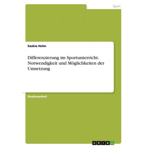 Saskia Helm - Differenzierung im Sportunterricht. Notwendigkeit und Möglichkeiten der Umsetzung