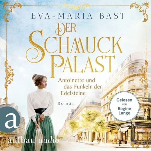 Eva-Maria Bast - Der Schmuckpalast - Antoinette und das Funkeln der Edelsteine