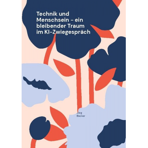 Jörg Becker - Technik und Menschsein - ein bleibender Traum im KI-Zwiegespräch