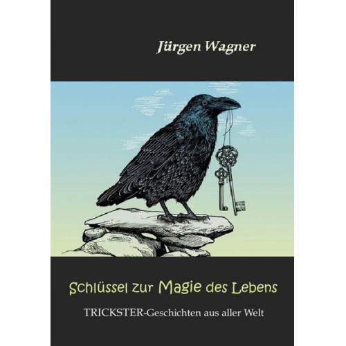 Jürgen Wagner - Schlüssel zur Magie des Lebens