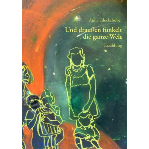 Anna Glockshuber - Und draußen funkelt die ganze Welt