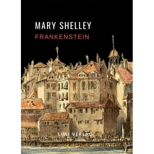 Mary Shelley - Mary Shelley: Frankenstein oder Der moderne Prometheus. Vollständige Neuausgabe