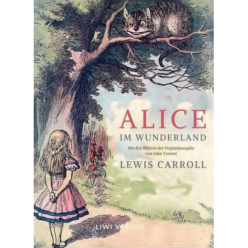 Lewis Carroll - Lewis Carroll: Alice im Wunderland. Vollständige Neuausgabe mit den Illustrationen von John Tenniel