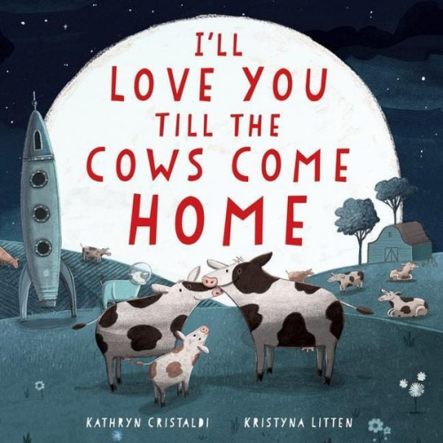 Kathryn Cristaldi - I'll Love You Till the Cows Come Home Padded Board Book